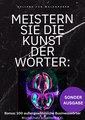 Meistern Sie die Kunst der Wörter: Wie Sie Ihren Wortschatz erweitern, Ihre Ausdrucksweise verbessern und die Geheimnisse der Spitzenredner ... Bonus: 100 außergewöhnliche Businesswörter - SONDERAUSGABE MIT FAMILIENAUFSTELLUNG