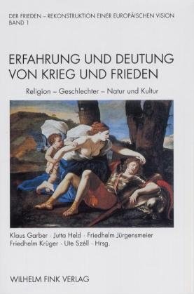 Erfahrung und Deutung von Krieg und Frieden: Religion - Geschlechter - Natur und Kultur