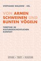 Von armen Schweinen und bunten Vögeln