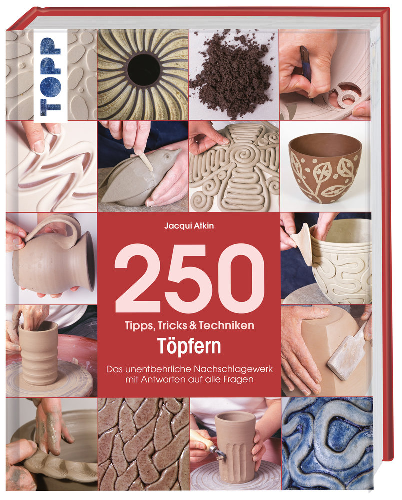 250 Tipps, Tricks und Techniken - Töpfern