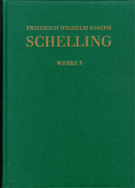 Friedrich Wilhelm Joseph Schelling: Historisch-kritische Ausgabe / Reihe I: Werke. Band 3