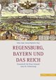 Regensburg, Bayern und das Reich