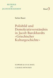 Polisbild und Demokratieverständnis nach Jacob Burckhardts 'Griechischer Kulturgeschichte'