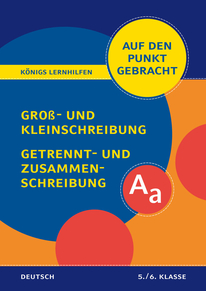 Königs Lernhilfen: Auf den Punkt gebracht: Groß- und Kleinschreibung, Getrennt- und Zusammenschreibung - Klasse 5/6