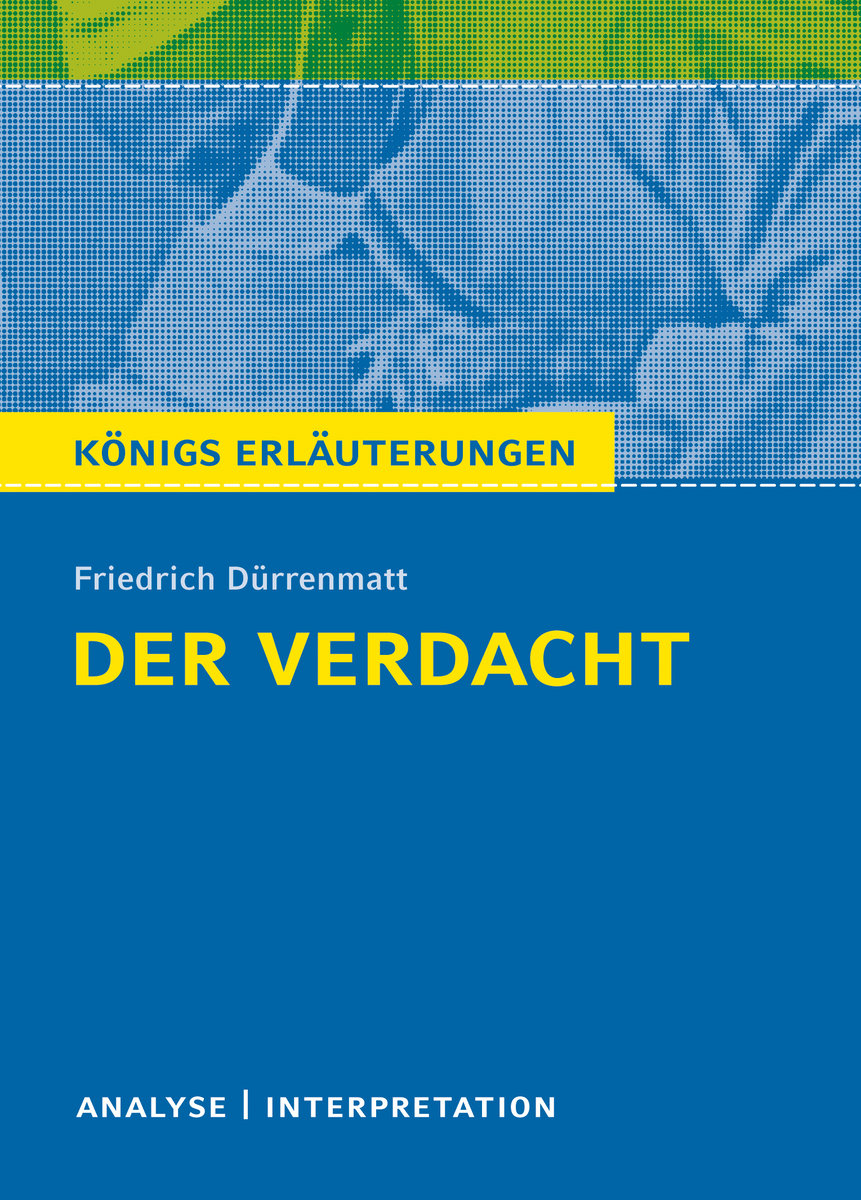 Der Verdacht von Friedrich Dürrenmatt - Königs Erläuterungen.