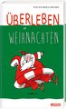 Überleben an Weihnachten - Humorvolle Texte und Cartoons zum Fest