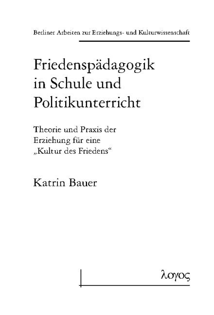 Friedenspädagogik in Schule und Politikunterricht: Theorie und Praxis der Erziehung für eine 'Kultur des Friedens '