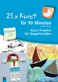 25 x Kunst für 90 Minuten - Klasse 3/4