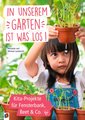 In unserem Garten ist was los! - Kita-Projekte für Fensterbank, Beet & Co.