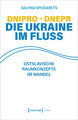 Dnipro - Dnepr. Die Ukraine im Fluss