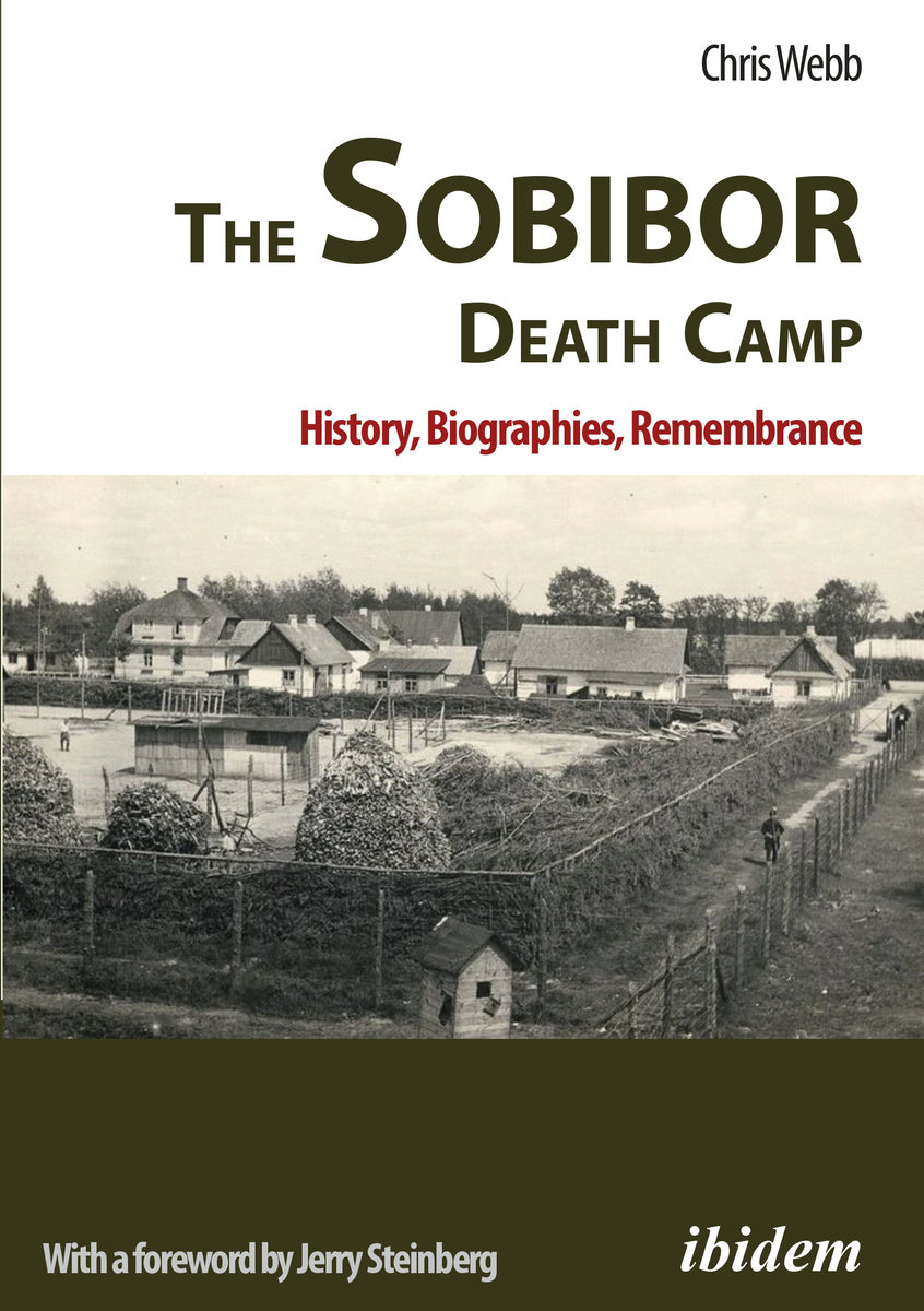 The Sobibor Death Camp: History, Biographies, Remembrance