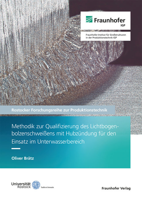 Methodik zur Qualifizierung des Lichtbogenbolzenschweißens mit Hubzündung für den Einsatz im Unterwasserbereich