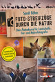 Foto-Streifzüge durch die Natur. Dein Fotokurs für Landschafts-, Tier- und Makrofotografie