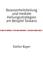 Besessenheitsheilung und mediale Heilungsstrategien am Beispiel Taiwans