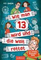 Wie man 13 wird und die Welt rettet (Wie man 13 wird 3)