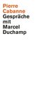 Pierre Cabanne. Gespräche mit Marcel Duchamp. Ein ganz wunderbares Leben