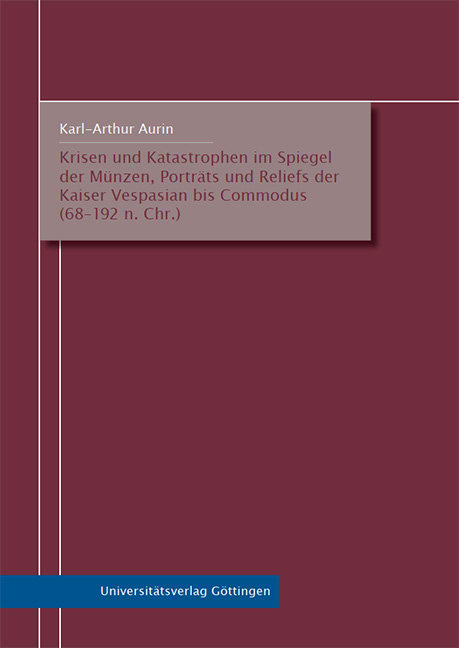 Krisen und Katastrophen im Spiegel der Münzen, Porträts und Reliefs der Kaiser Vespasian bis Commodus (68-192 n. Chr.)