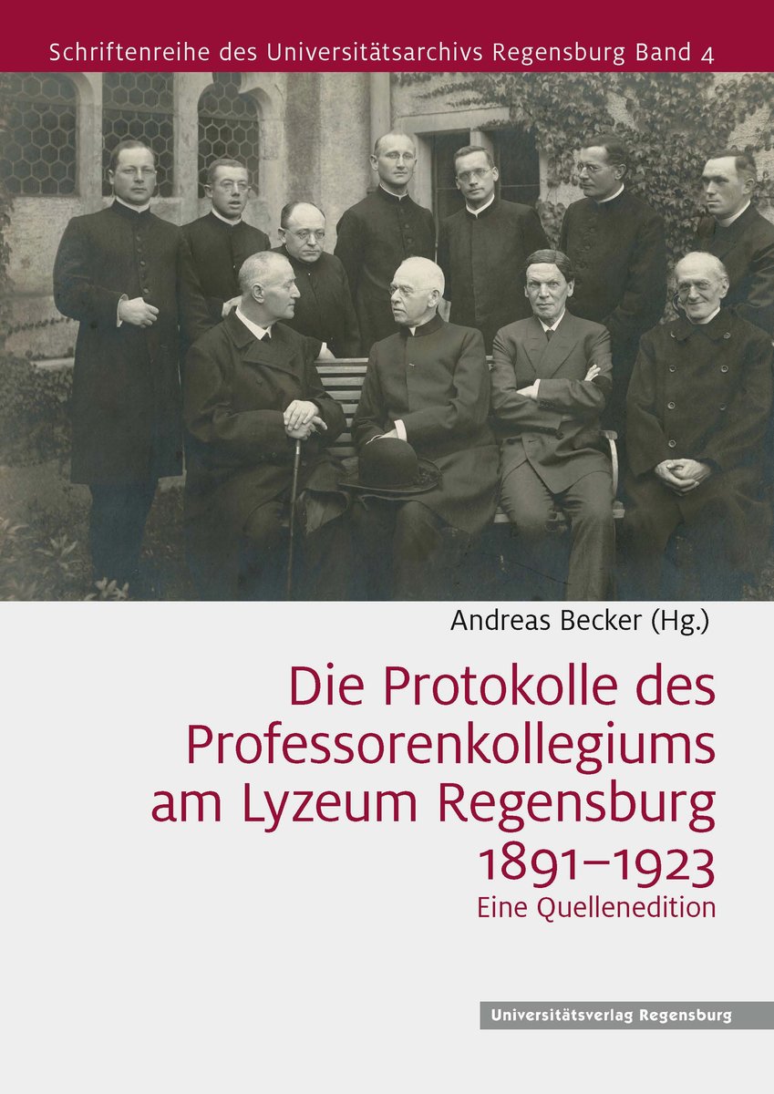 Die Protokolle des Professorenkollegiums am Lyzeum Regensburg 1891-1923