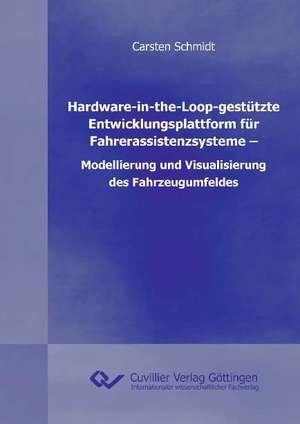 Hardware-in-the-Loop-gestützte Entwicklungsplattform für Fahrerassistenzsysteme ¿ Modellierung und Visualisierung des Fahrzeugumfeldes