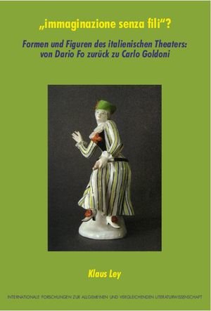 immaginazione senza fili ? Formen und Figuren des italienischen Theaters: von Dario Fo zurück zu Carlo Goldoni