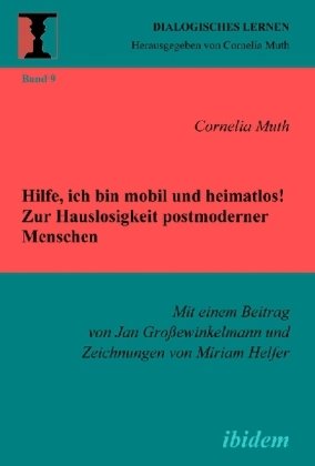 Hilfe, ich bin mobil und heimatlos! Zur Hauslosigkeit postmoderner Menschen