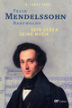 Felix Mendelssohn Bartholdy ? Sein Leben - Seine Musik