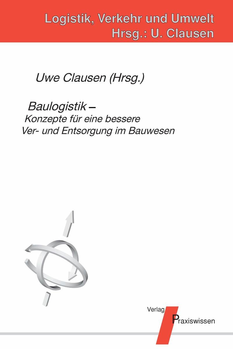 Baulogistik - Konzepte für eine bessere Ver- und Entsorgung im Bauwesen