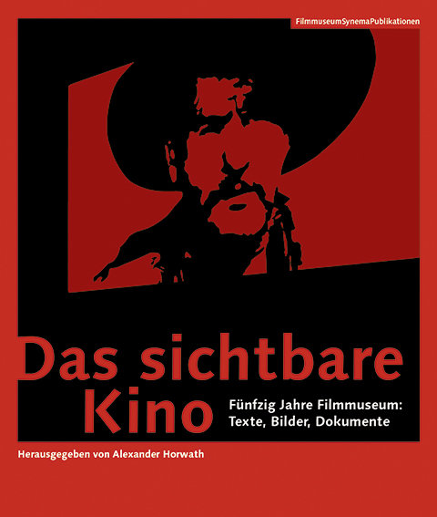 Das sichtbare Kino - Fünfzig Jahre Filmmuseum: Texte, Bilder, Dokumente