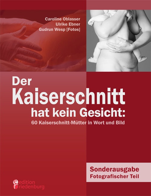 Der Kaiserschnitt hat kein Gesicht: 60 Kaiserschnitt-Mütter in Wort und Bild