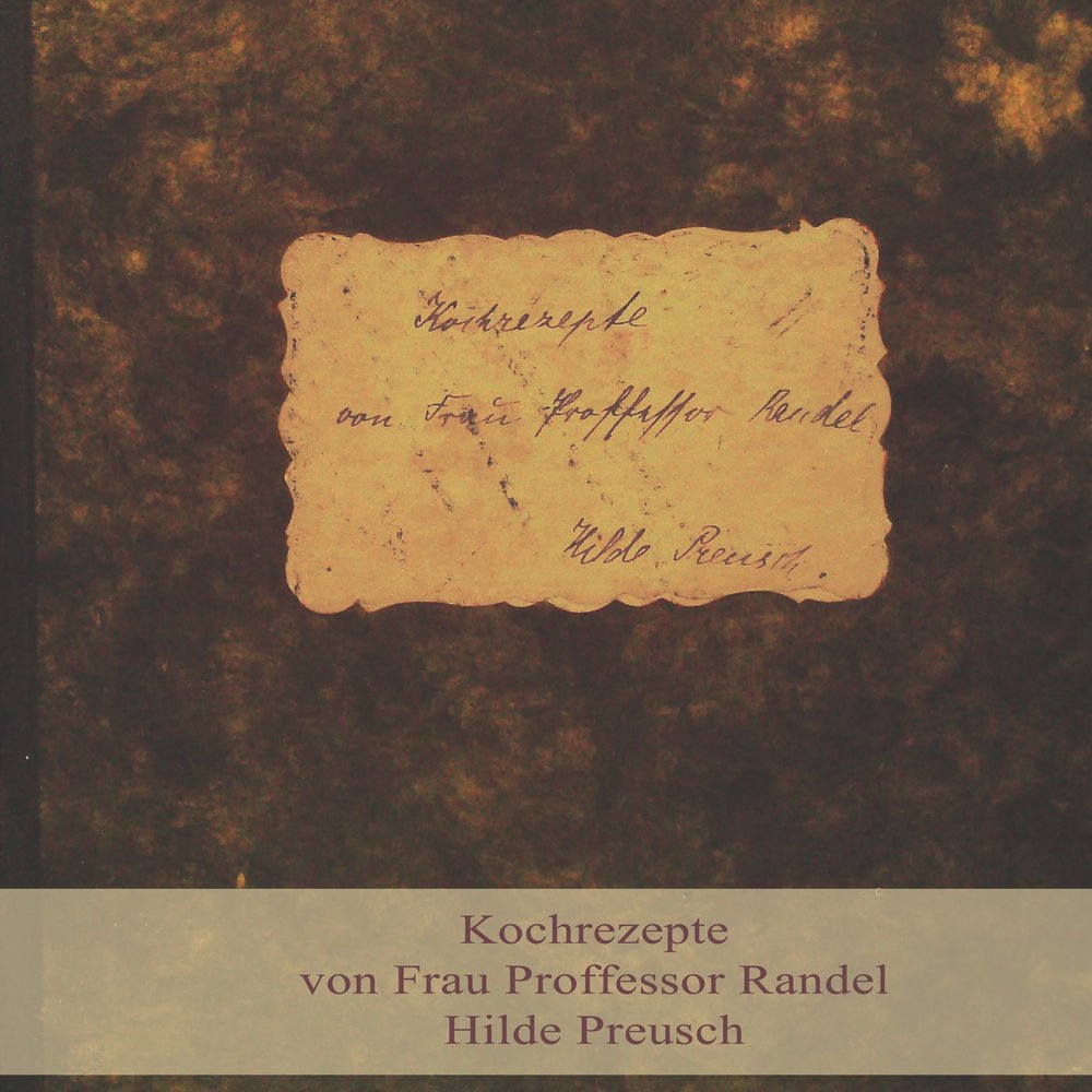 Kochrezepte von Frau Proffessor Randel, Hilde Preusch