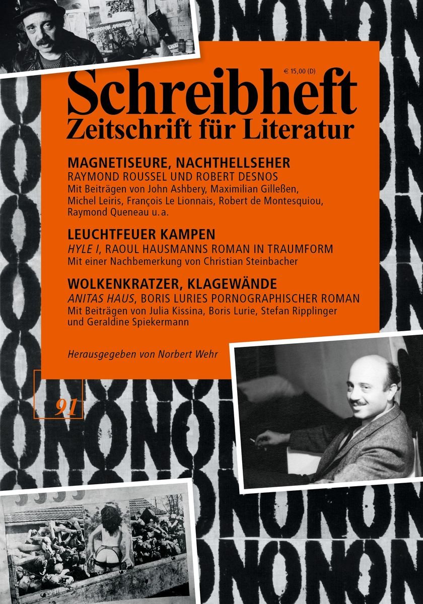 SCHREIBHEFT 91: Magnetiseure, Nachthellseher - Raymond Roussel und Robert Desnos / Wolkenkratzer, Klagewände - 'Anitas Haus', Boris Luries pornographischer Roman / Leuchtfeuer Kampen - 'Hyle 1', Raoul Hausmanns Roman in Traumform