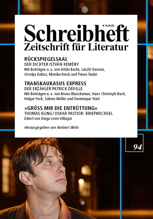 SCHREIBHEFT 94: Rückspiegelsaal: Der Dichter István Kemény / Transkaukasus Express: Der Erzähler Patrick Deville / Thomas Kling - Oskar Pastior: Briefwechsel