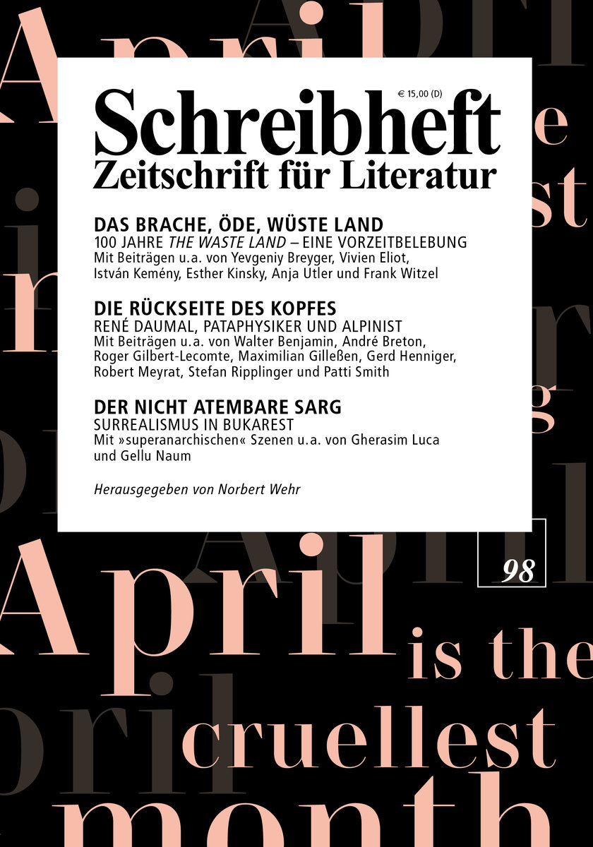 SCHREIBHEFT 98: Das brache, öde, wüste Land - 100 Jahre 'The Waste Land' / Die Rückseite des Kopfes - René Daumal / Der nicht atembare Sarg - Surrealismus in Bukarest