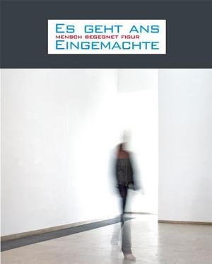 Es geht ans Eingemachte. Mensch begegnet Figur