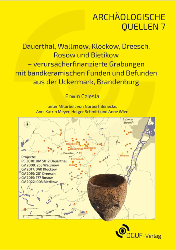 Dauerthal, Wallmow, Klockow, Dreesch, Rosow und Bietikow - verursacherfinanzierte Grabungen mit bandkeramischen Funden und Befunden aus der Uckermark, Brandenburg