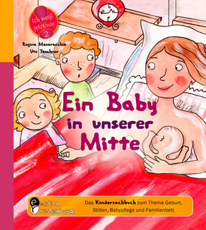 Ein Baby in unserer Mitte - Das Kindersachbuch zum Thema Geburt, Stillen, Babypflege und Familienbett