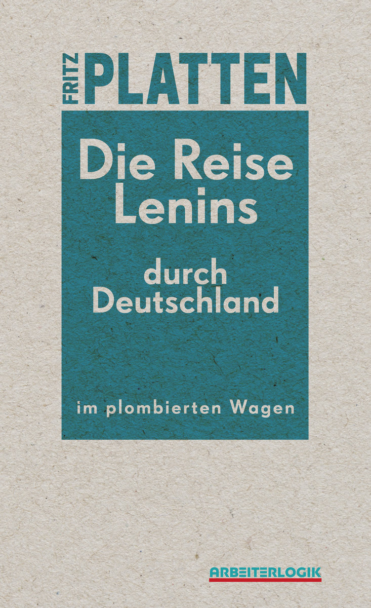 Die Reise Lenins durch Deutschland im plombierten Wagen