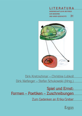 Spiel und Ernst: Formen - Poetiken - Zuschreibungen