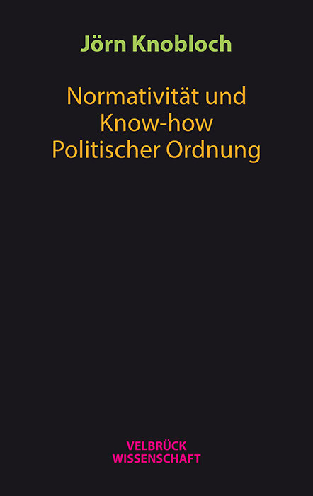 Normativität und Know-how Politischer Ordnung