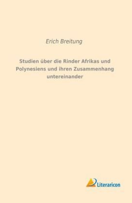 Studien über die Rinder Afrikas und Polynesiens und ihren Zusammenhang untereinander