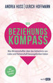 Der Beziehungskompass - Was Wissenschaftler über das Geheimnis von Liebe und Partnerschaft herausgefunden haben