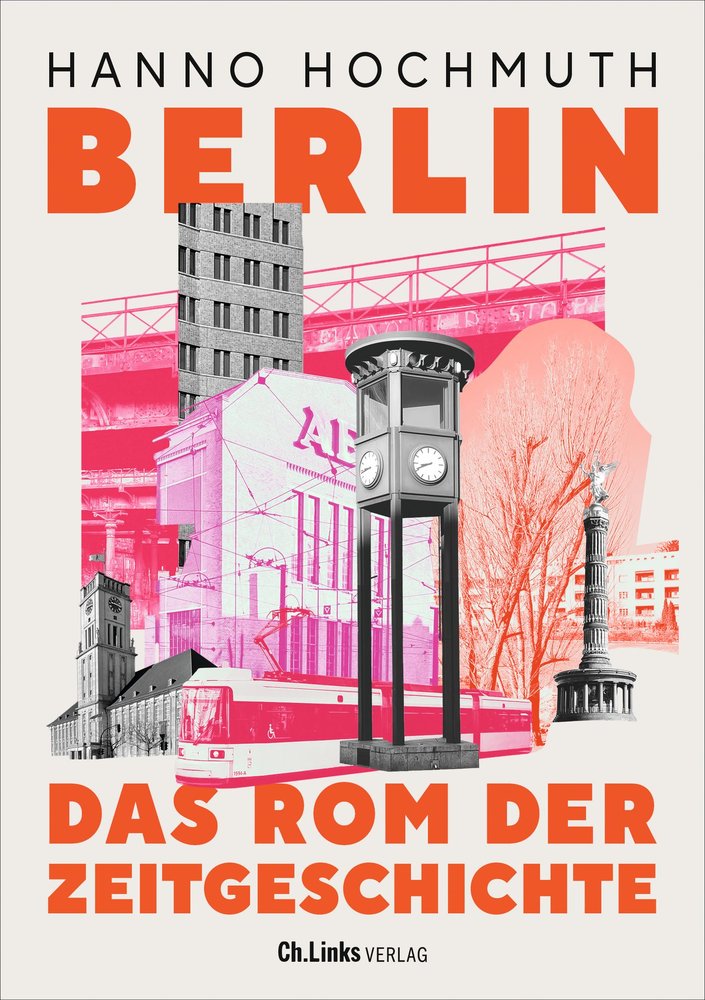 Berlin. Das Rom der Zeitgeschichte