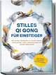 Stilles Qi Gong für Einsteiger: Mit sanfter Meditation zu innerer Stärke, Achtsamkeit, mehr Lebensenergie und starker Gesundheit - inkl. sanfter Traumreise zum Einschlafen