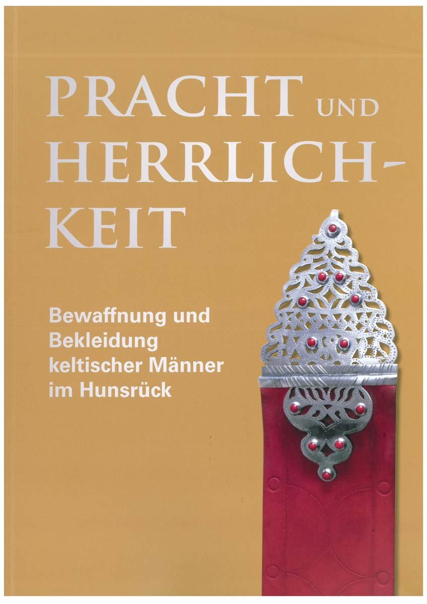 Pracht und Herrlichkeit - Bewaffnung und Bekleidung keltischer Männer im Hunsrück