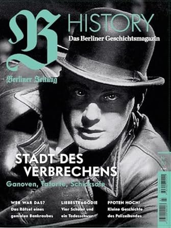 B History Nr.3 Stadt des Verbrechens. Das Berliner Geschichtsmagazin