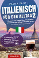 Italienisch für den Alltag 2 | B1-B2 | Vom Anfänger zum Fortgeschrittenen | Wortschatz erweitern und Alltagsvokabeln lernen | 20 italienische Dialoge | Italienische Kultur | Grammatik, Übungen und 40 Audios