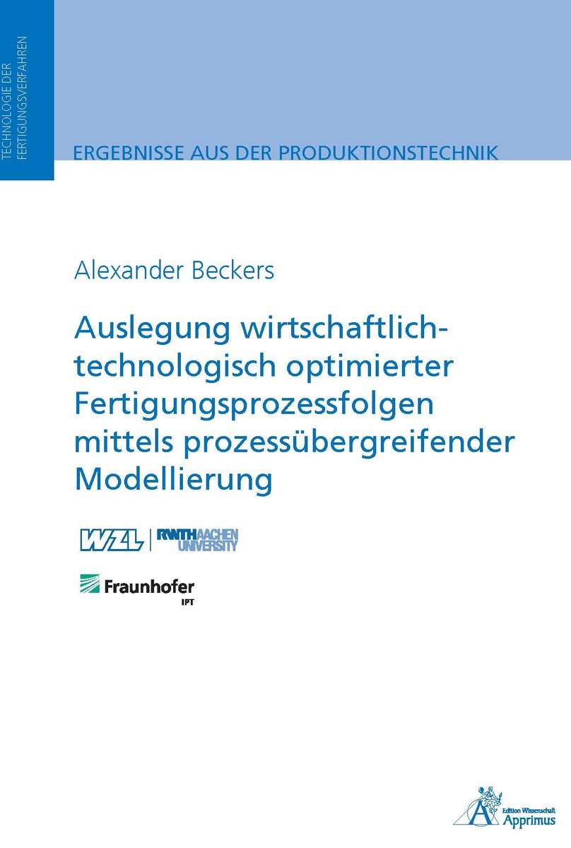 Auslegung wirtschaftlich-technologisch optimierter Fertigungsprozessfolgen mittels prozessübergreifender Modellierung