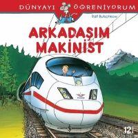 Dünyayi Ögreniyorum Arkadasim Makinist