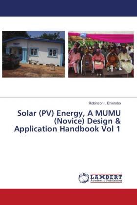 Solar (PV) Energy, A MUMU (Novice) Design & Application Handbook Vol 1