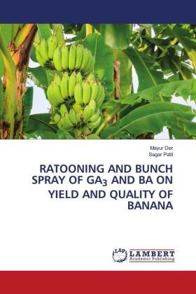 RATOONING AND BUNCH SPRAY OF GA3 AND BA ON YIELD AND QUALITY OF BANANA